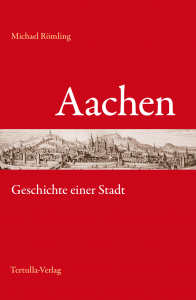 Aachen – Geschichte einer Stadt