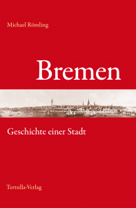 Bremen – Geschichte einer Stadt